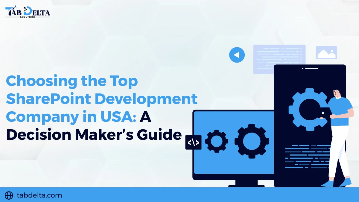 Choosing the Top SharePoint Development Company in USA: A Decision Maker’s Guide