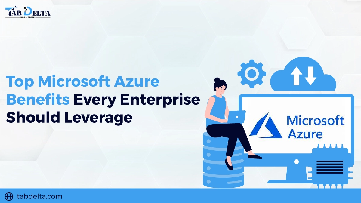 Top Microsoft Azure Benefits Every Enterprise Should Leverage