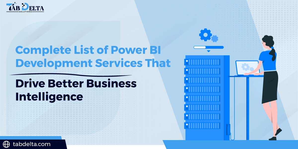 Complete List of Power BI Development Services That Drive Better Business Intelligence