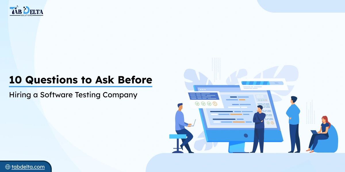10 Questions to Ask Before Hiring a Software Testing Company?