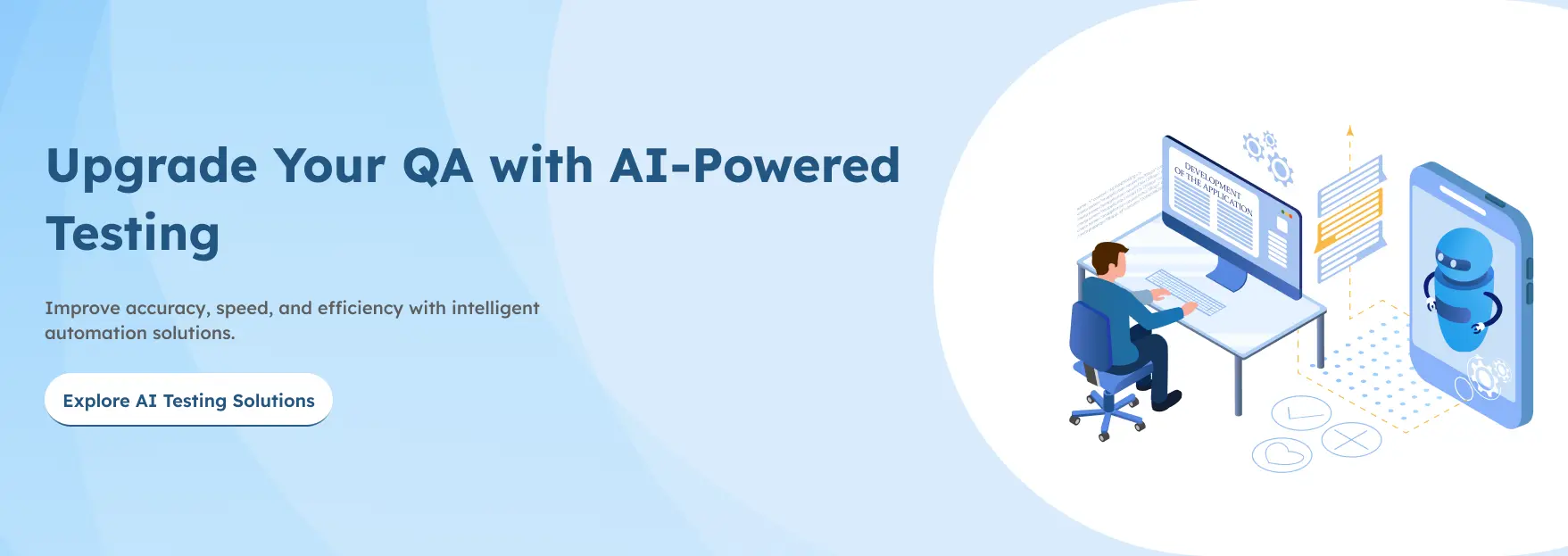 Upgrade Your QA with AI-Powered Testing Upgrade Your QA with AI-Powered Testing