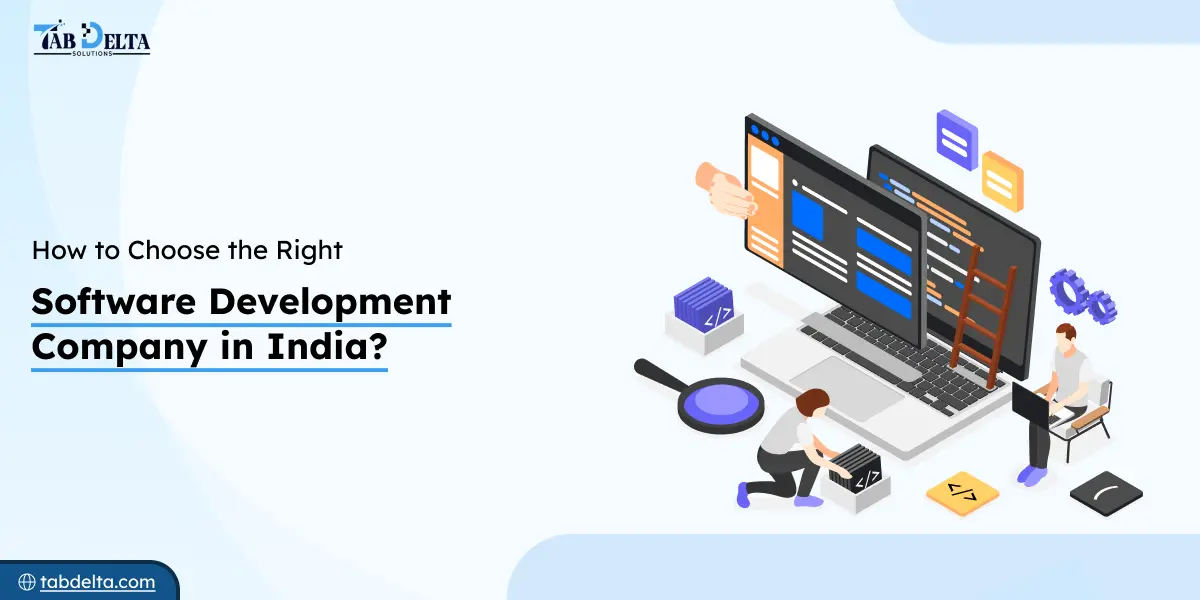 How to Choose the Right Software Development Company in India?