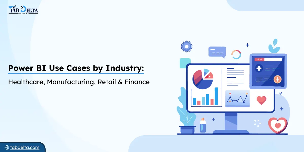 Power BI Use Cases by Industry: Healthcare, Manufacturing, Retail & Finance