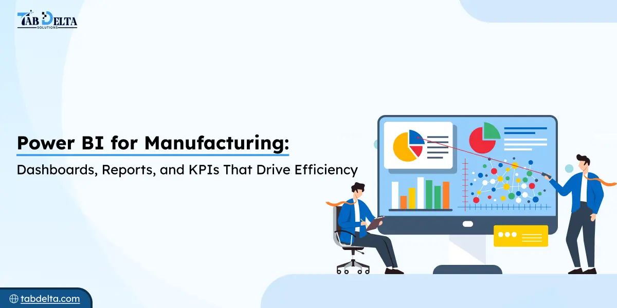 Power BI for Manufacturing: Dashboards, Reports, and KPIs That Drive Efficiency